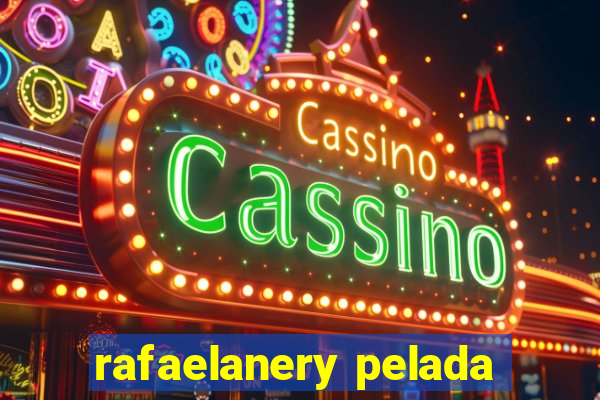 rafaelanery pelada