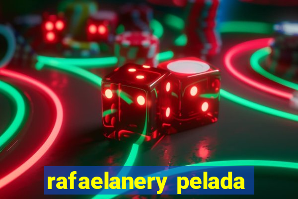 rafaelanery pelada