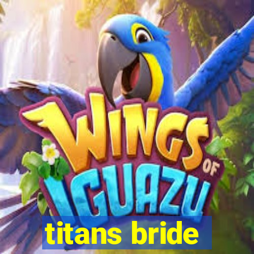 titans bride