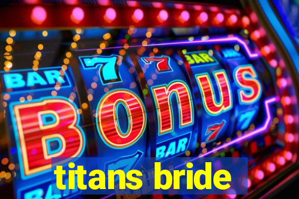 titans bride