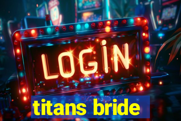 titans bride