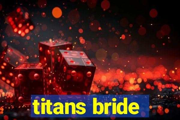 titans bride