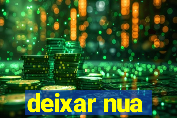 deixar nua