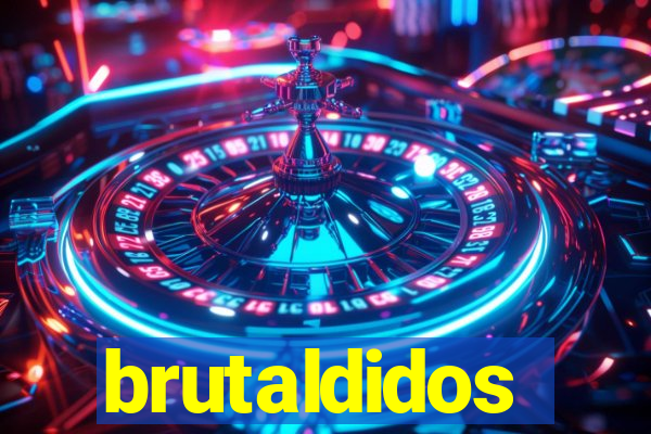 brutaldidos