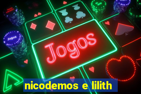 nicodemos e lilith