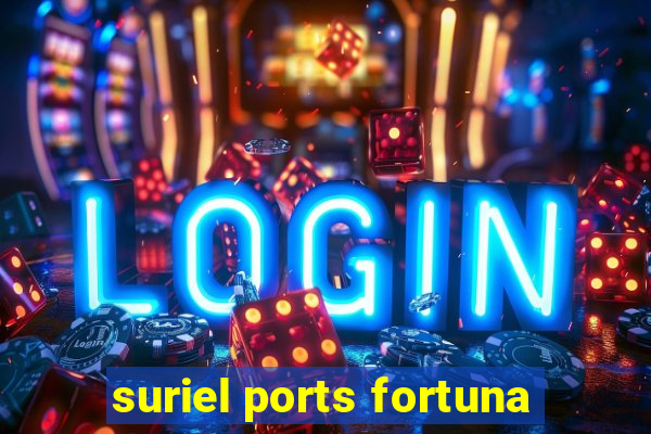 suriel ports fortuna