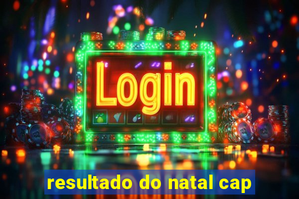 resultado do natal cap