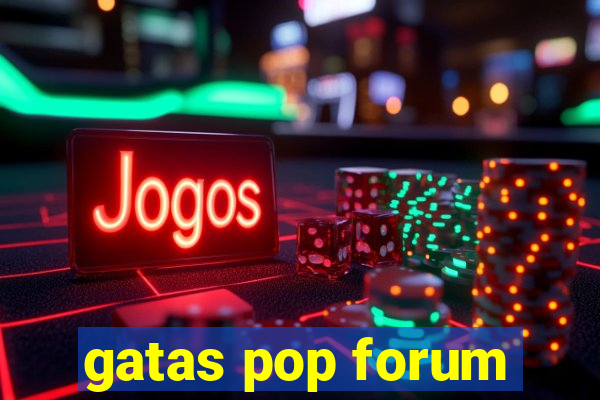 gatas pop forum