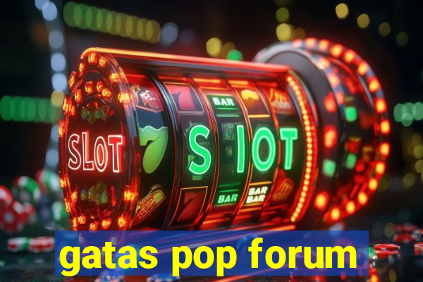 gatas pop forum