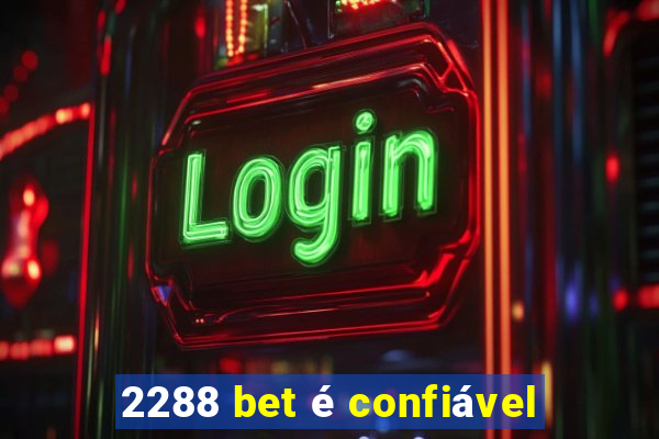 2288 bet é confiável