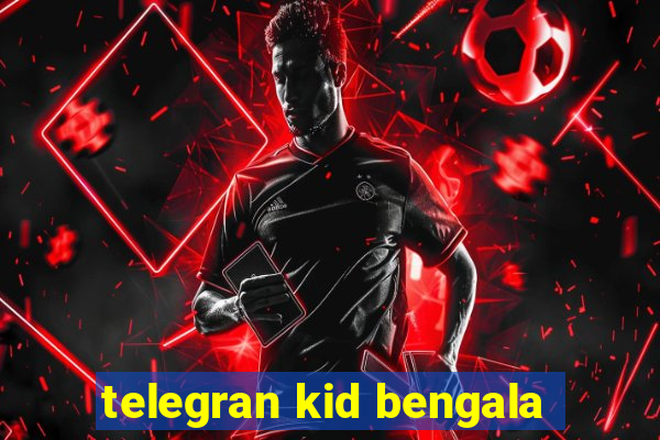 telegran kid bengala