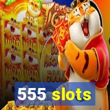 555 slots