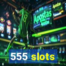 555 slots