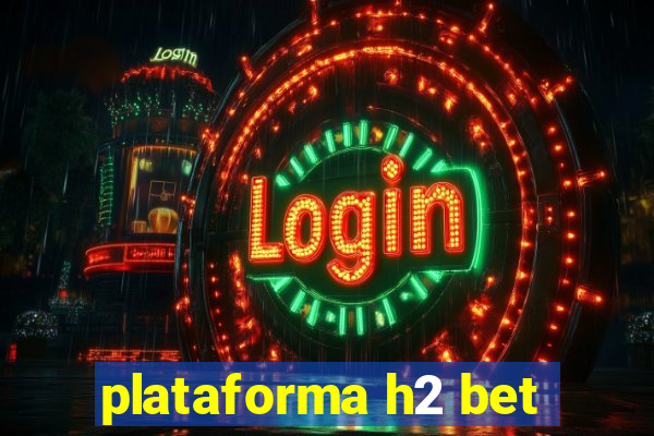 plataforma h2 bet