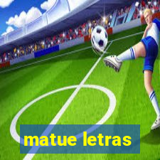 matue letras