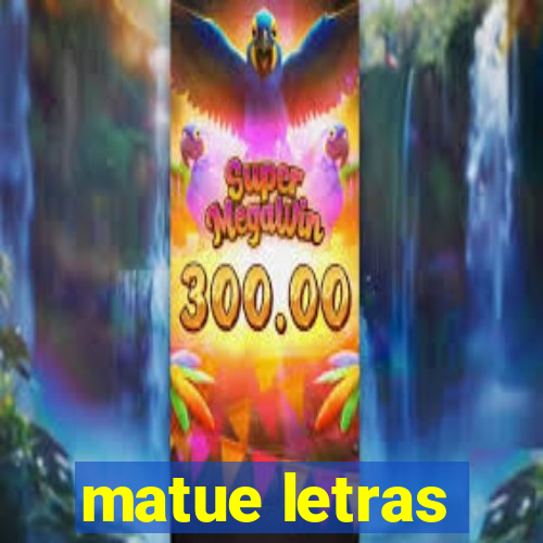 matue letras