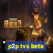 p2p tvs beta