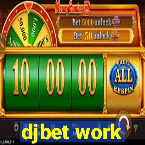 djbet work