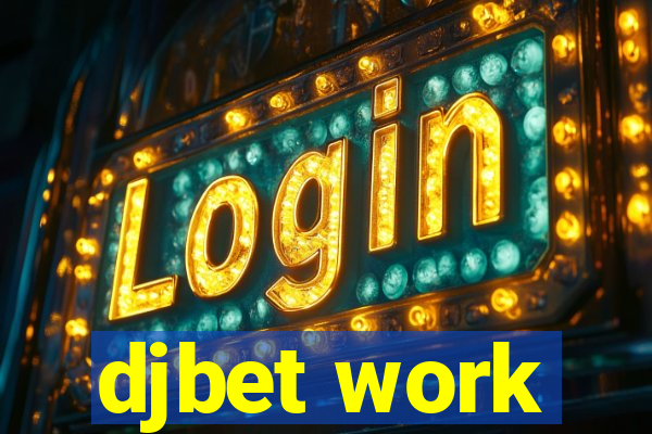 djbet work