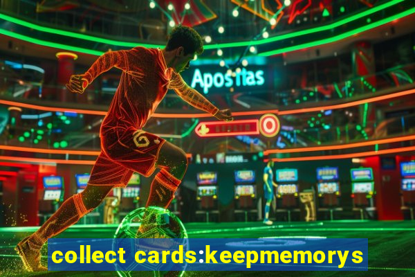 collect cards:keepmemorys