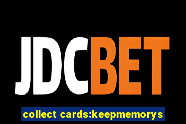 collect cards:keepmemorys