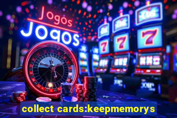 collect cards:keepmemorys