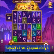 collect cards:keepmemorys