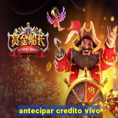 antecipar credito vivo