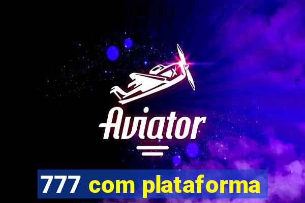 777 com plataforma