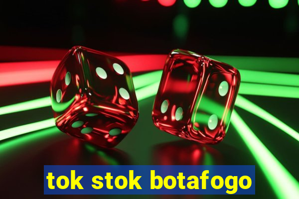 tok stok botafogo