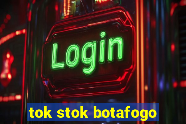 tok stok botafogo