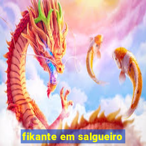 fikante em salgueiro