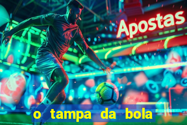 o tampa da bola ao vivo hoje