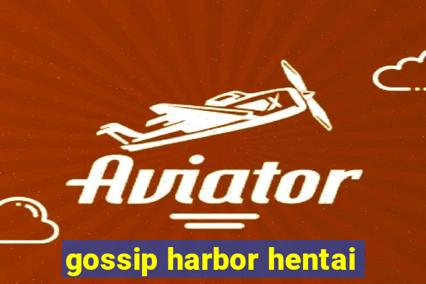 gossip harbor hentai