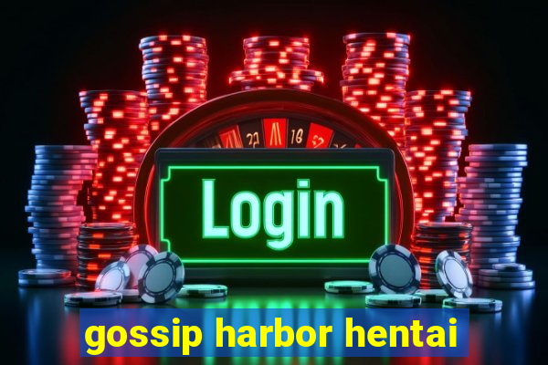 gossip harbor hentai