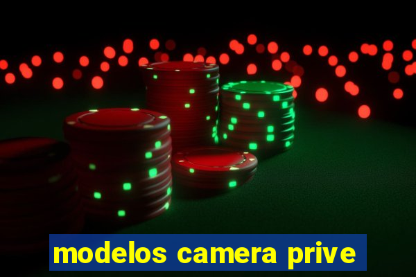 modelos camera prive