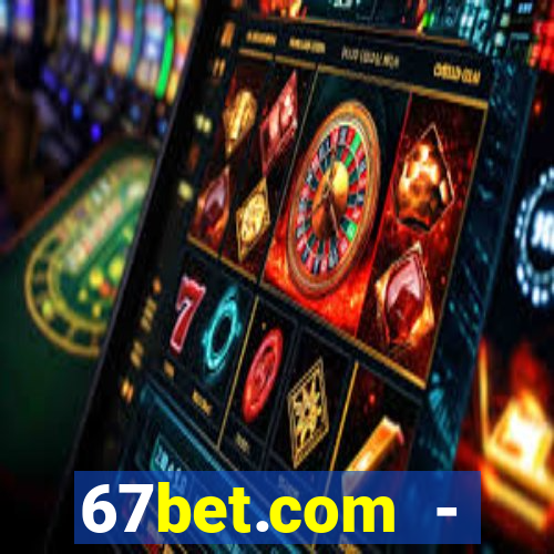 67bet.com - caça-níqueis online cassino