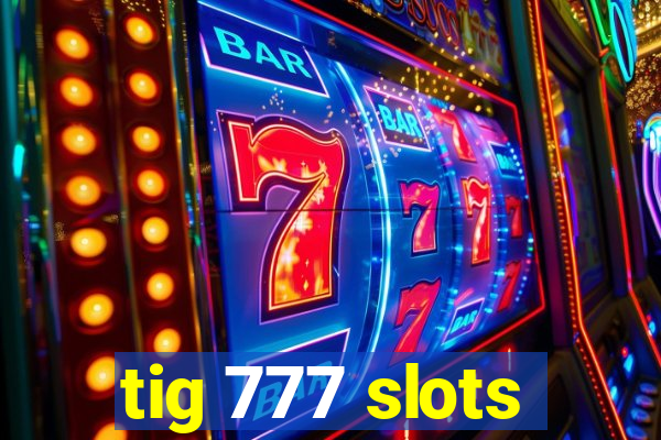 tig 777 slots