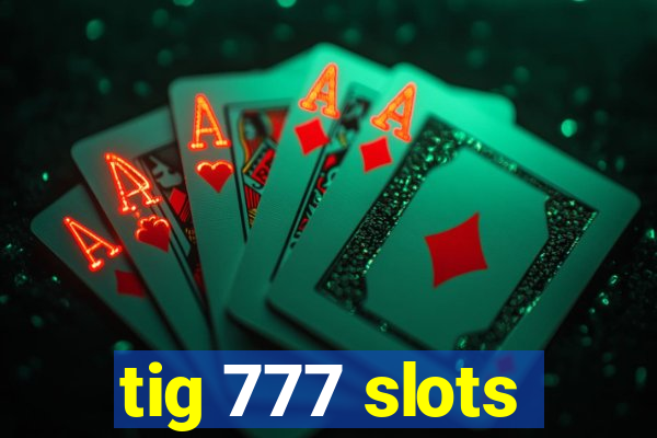 tig 777 slots