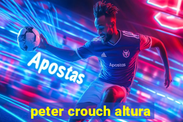 peter crouch altura