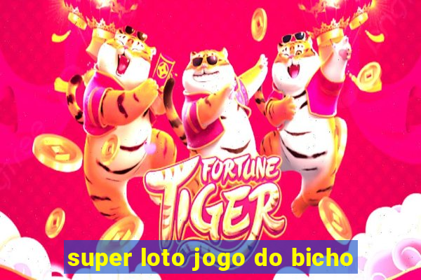 super loto jogo do bicho