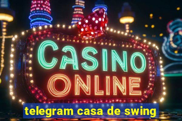 telegram casa de swing