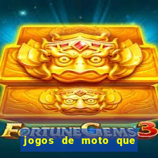 jogos de moto que da grau