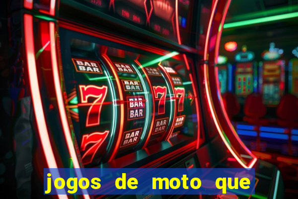 jogos de moto que da grau