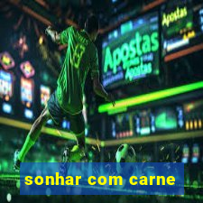 sonhar com carne