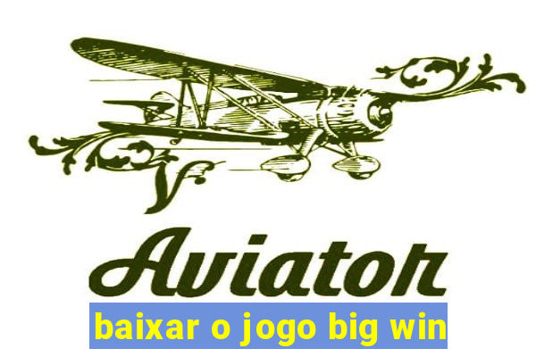 baixar o jogo big win