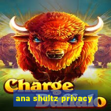 ana shultz privacy