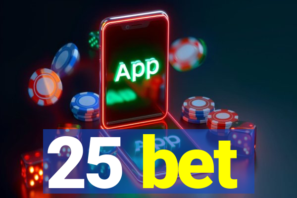 25 bet