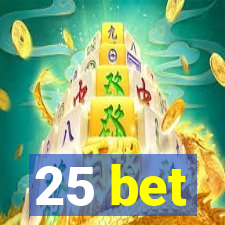 25 bet