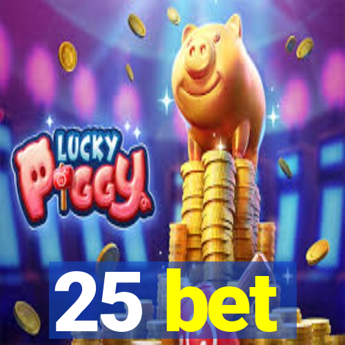 25 bet